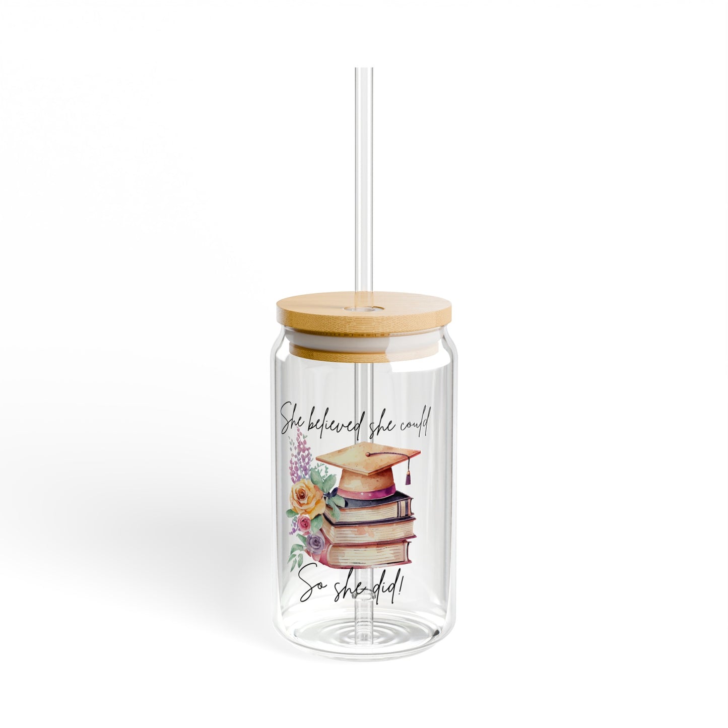 She believed she could so she did/Graduation Gift/Sipper Glass, 16oz/ Class of 2025