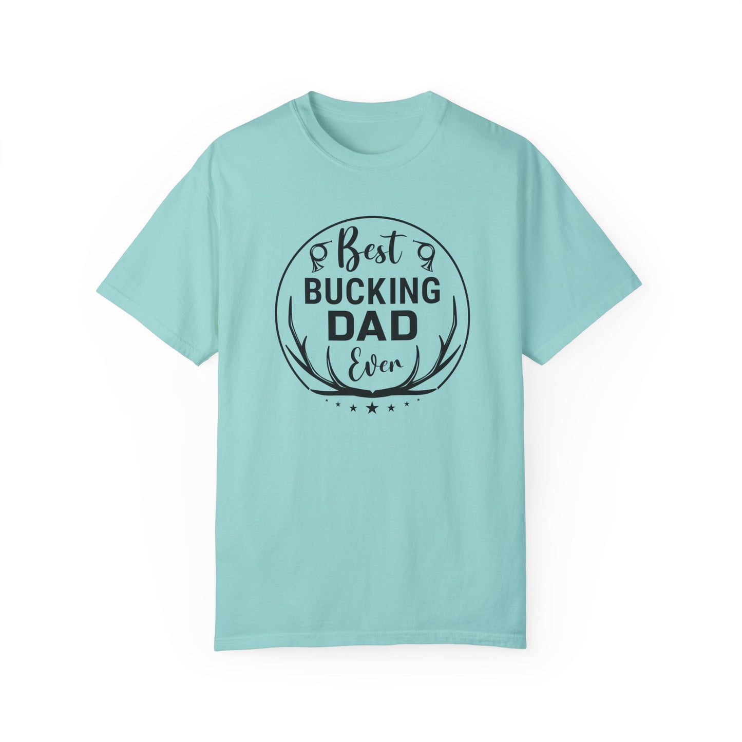 Best Bucking Dad Ever/ Father's Day Apparel/ Garment-Dyed T-shirt