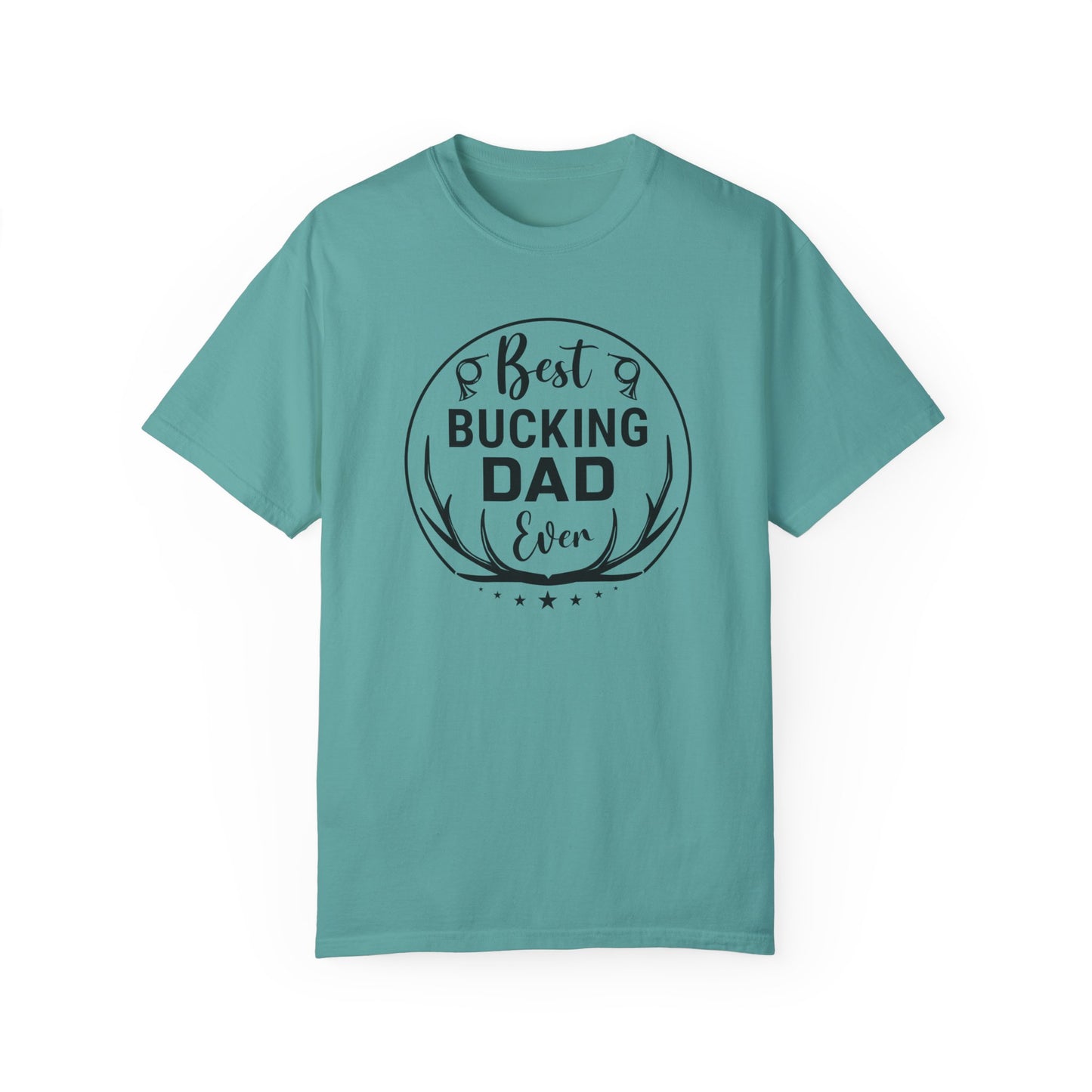 Best Bucking Dad Ever/ Father's Day Apparel/ Garment-Dyed T-shirt