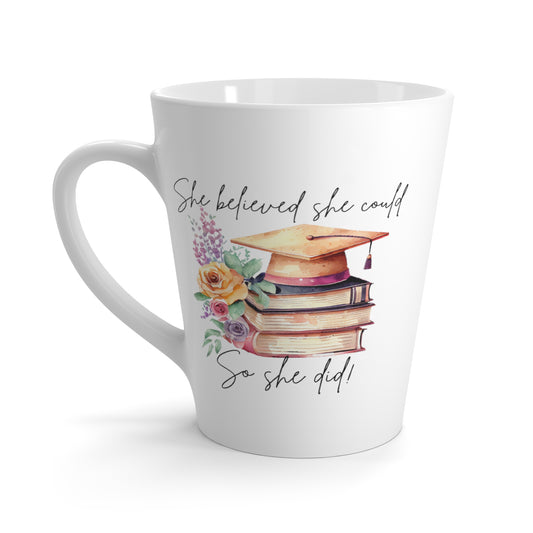 She Believed She Could So She Did/ 12oz Latte Mug/ Class of 2024/ Graduation Gift