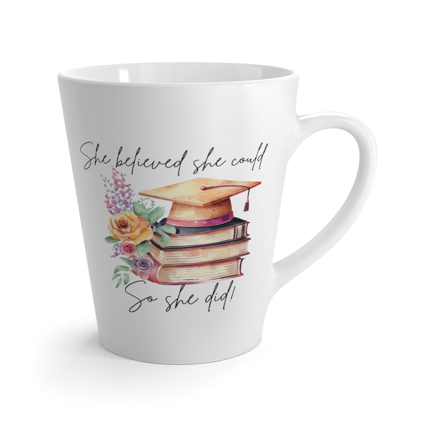 She Believed She Could So She Did/ 12oz Latte Mug/ Class of 2024/ Graduation Gift